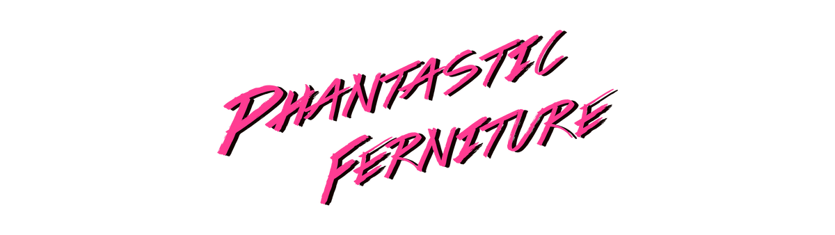 Phantastic Ferniture
