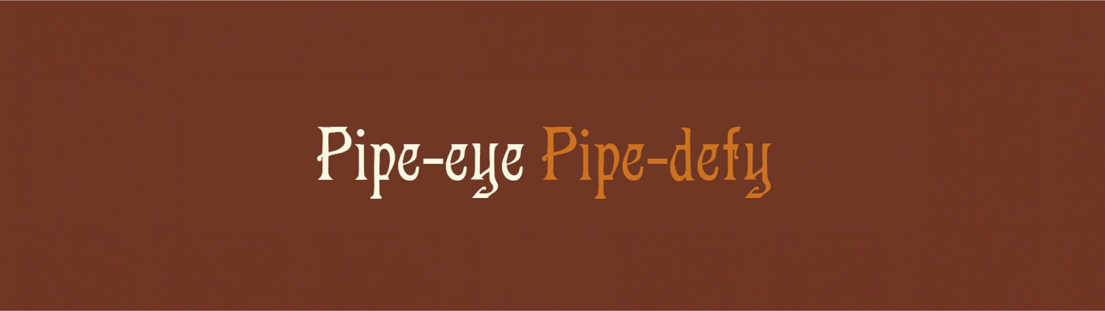 Pipe-eye