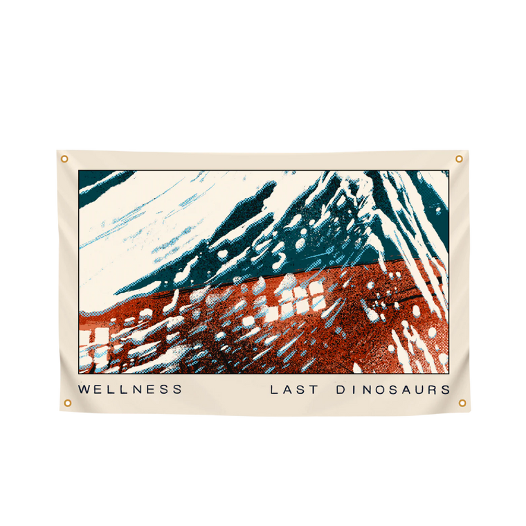 Last Dinosaurs / Wellness Flag