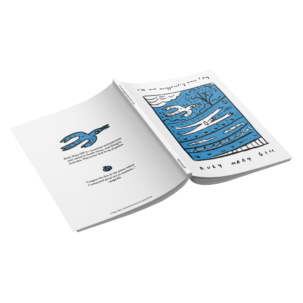 Ruby Gill / Poetry Book “I’m not exaggerating when I say” / Blue ***PRE-ORDER***