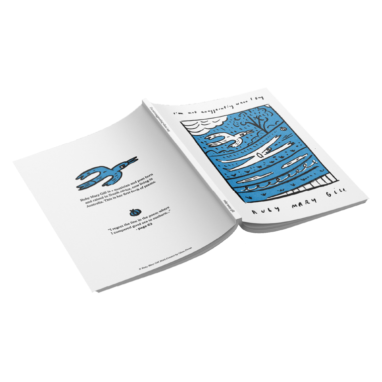 Ruby Gill / Poetry Book “I’m not exaggerating when I say” / Blue ***PRE-ORDER***