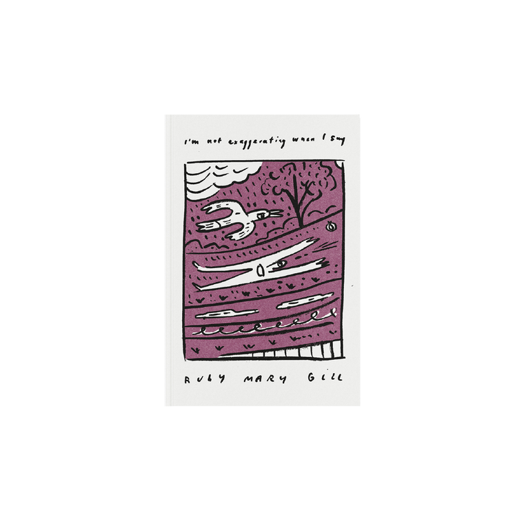 Ruby Gill / Poetry Book “I’m not exaggerating when I say” / Burgundy