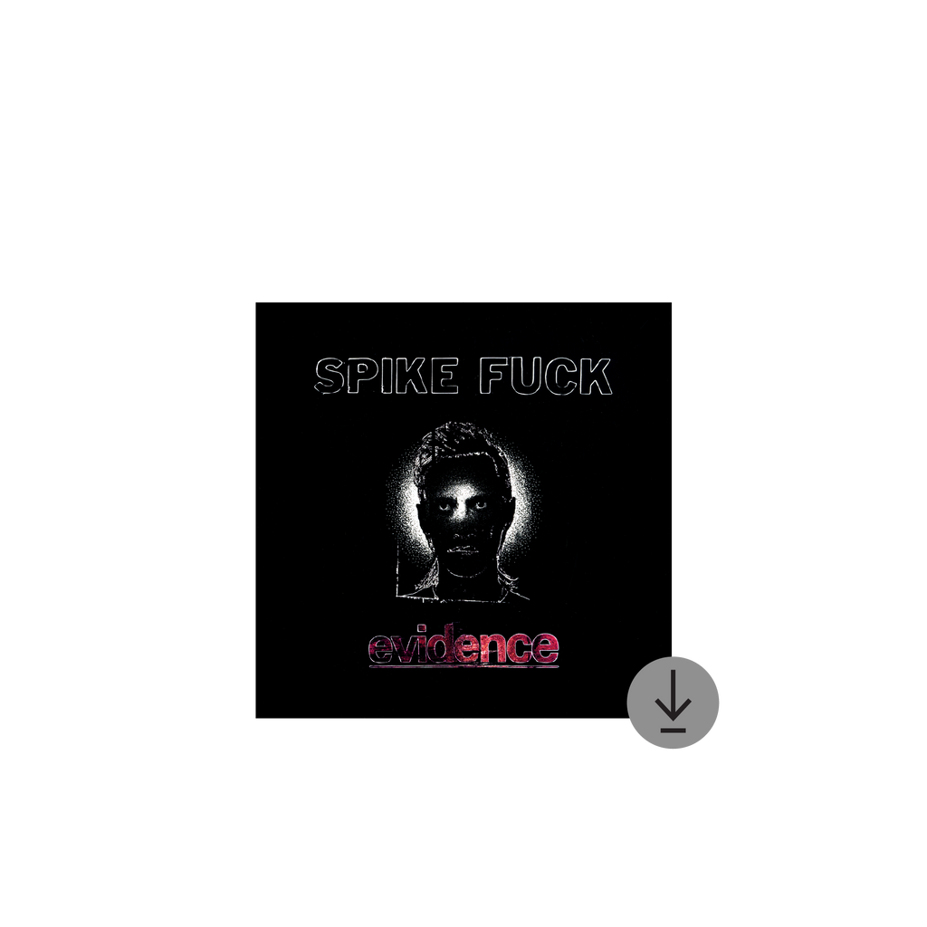 Spike Fuck / evidence Digital Download