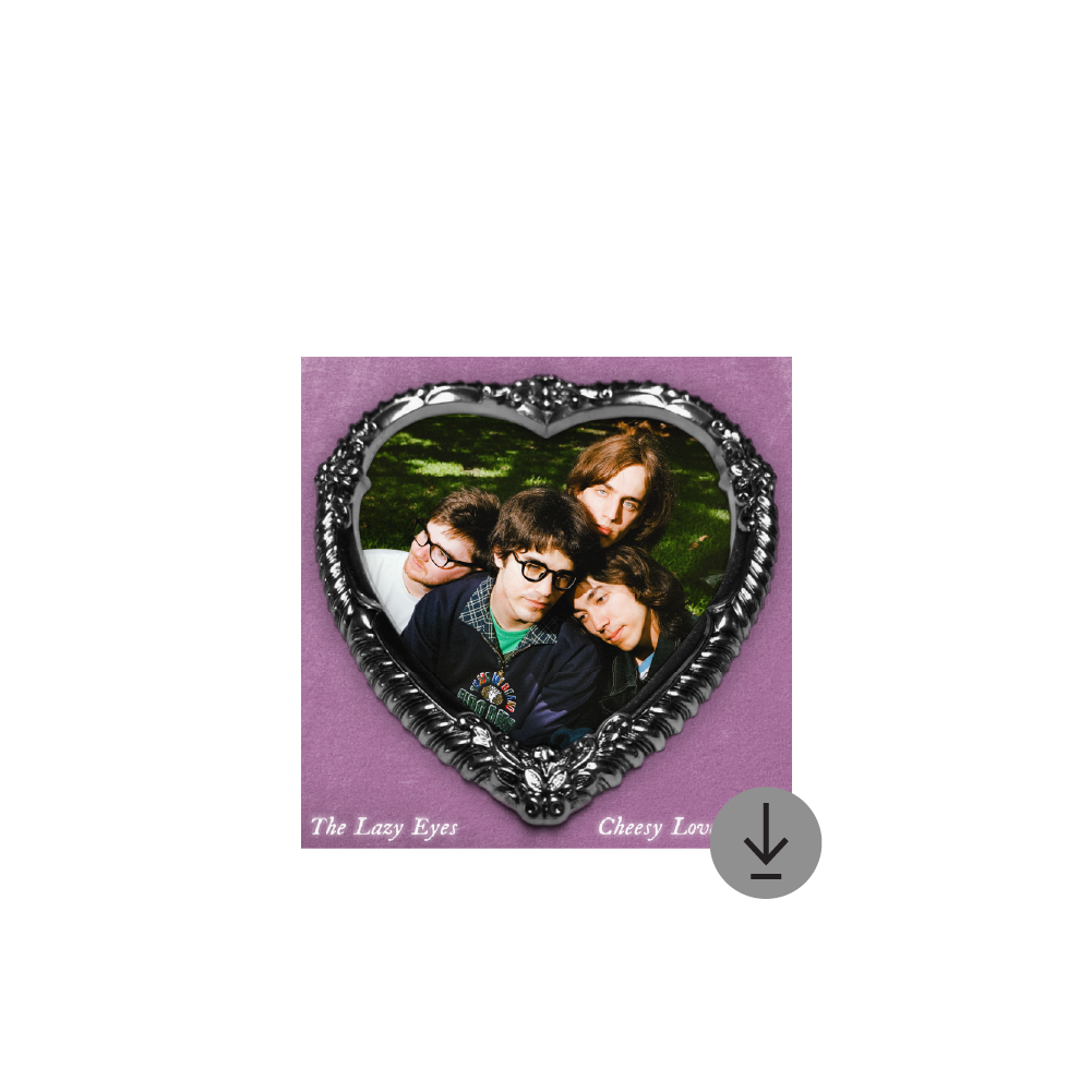 The Lazy Eyes / Cheesy Love Songs Digital Download ***PRE-ORDER***