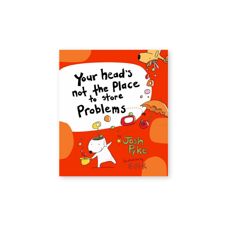 Josh Pyke & Stephen Michael King / Your Head's Not The Place To Store Problems In Book