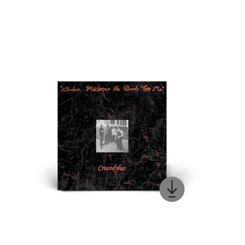 Crocodylus / Limbo, Please Be Good To Me Digital Download ***PRE-ORDER***