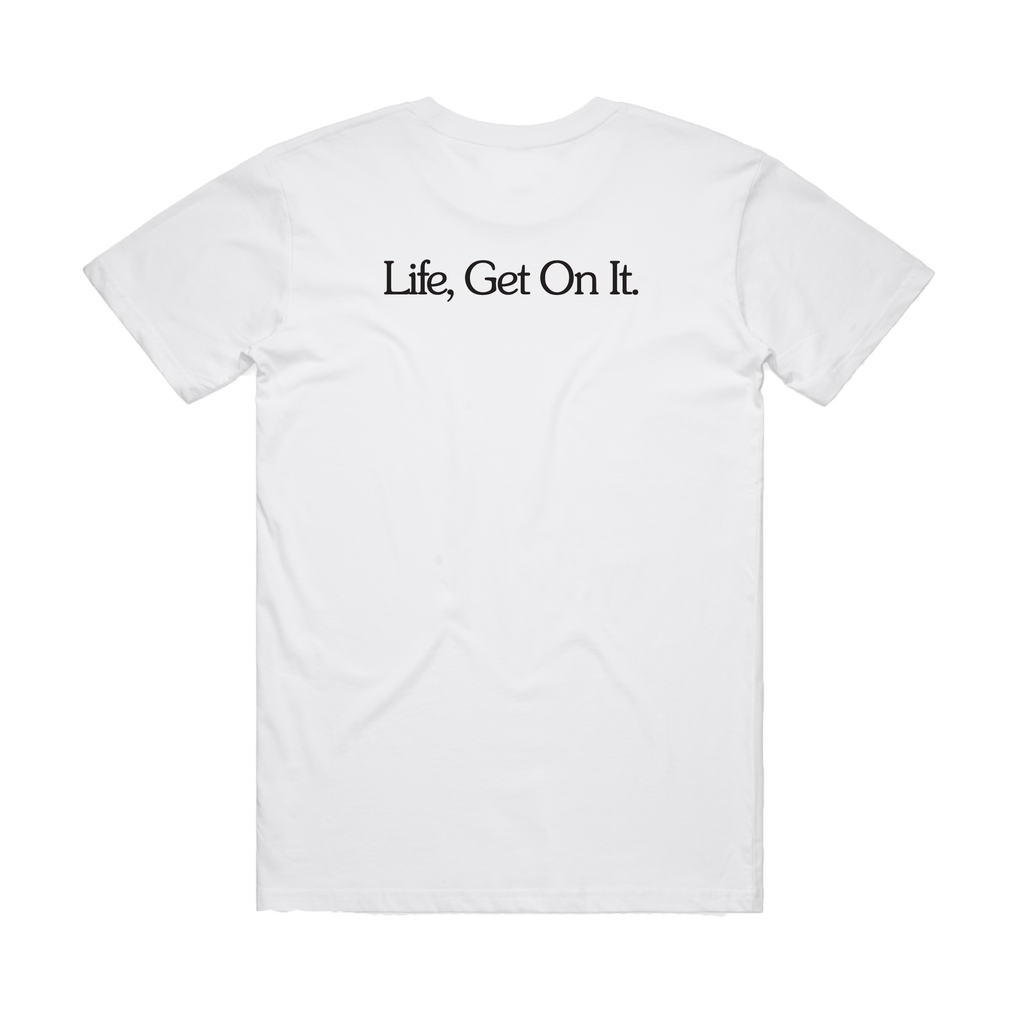 Life, Get On It / White T-shirt