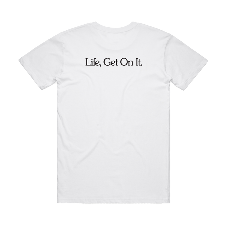 Life, Get On It / White T-shirt